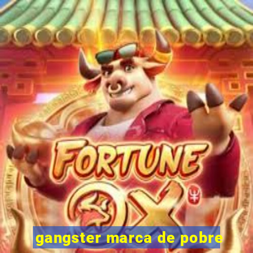 gangster marca de pobre